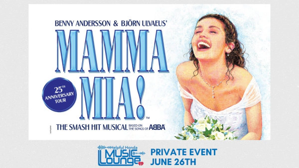 Attend a Special Performance with the cast of MAMMA MIA! at the Helpful Honda Music Lounge! (6/26)