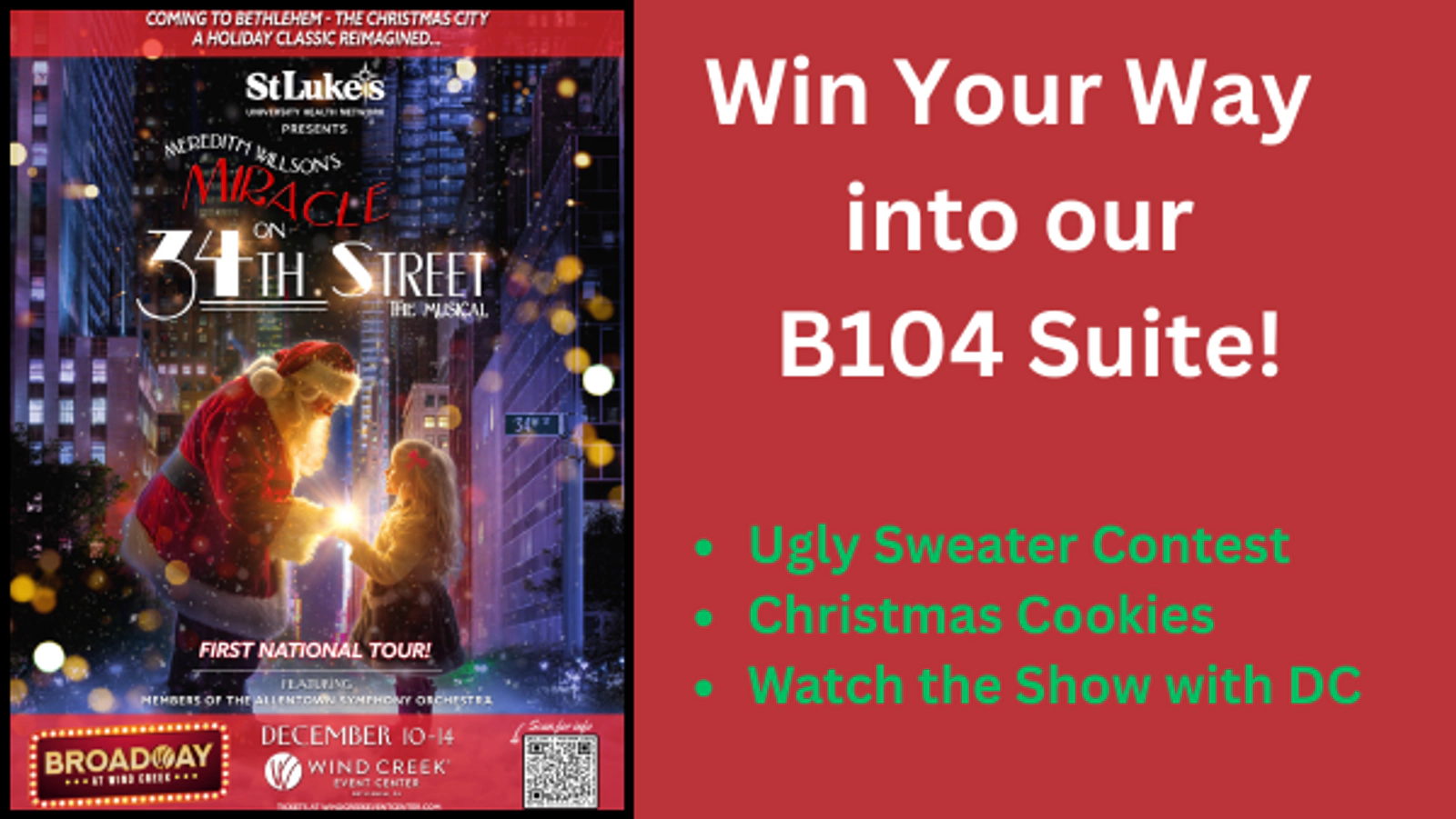 Win your WAY into the B104 Suite for Miracle on 34th Street - The Musical presented by: St. Lukes!