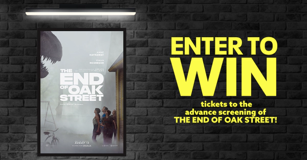 Win tickets to the advance screening of THE END OF OAK STREET!