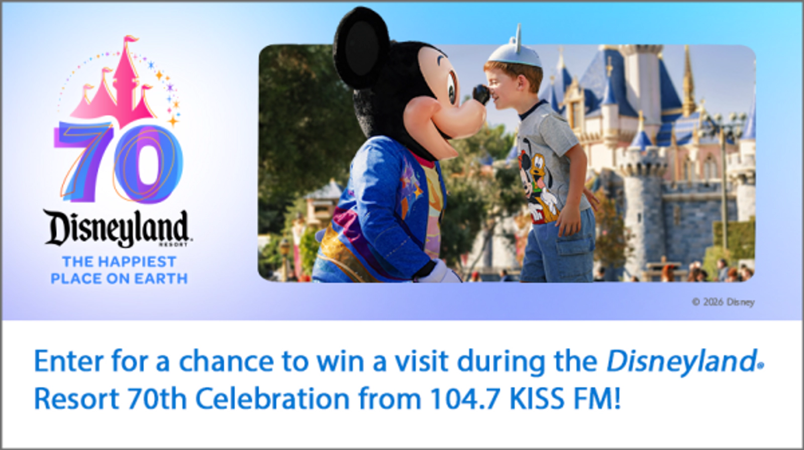 Enter for a chance to win a visit during the Disneyland® Resort 70th Celebration from 104.7 KISS FM!