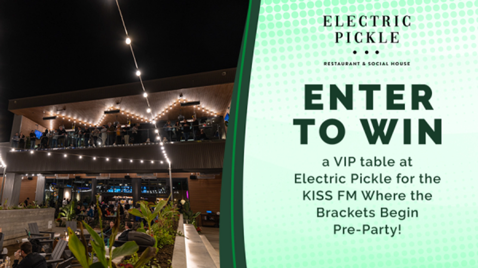 Win a VIP table at Electric Pickle for the KISS FM Where the Brackets Begin Pre-Party