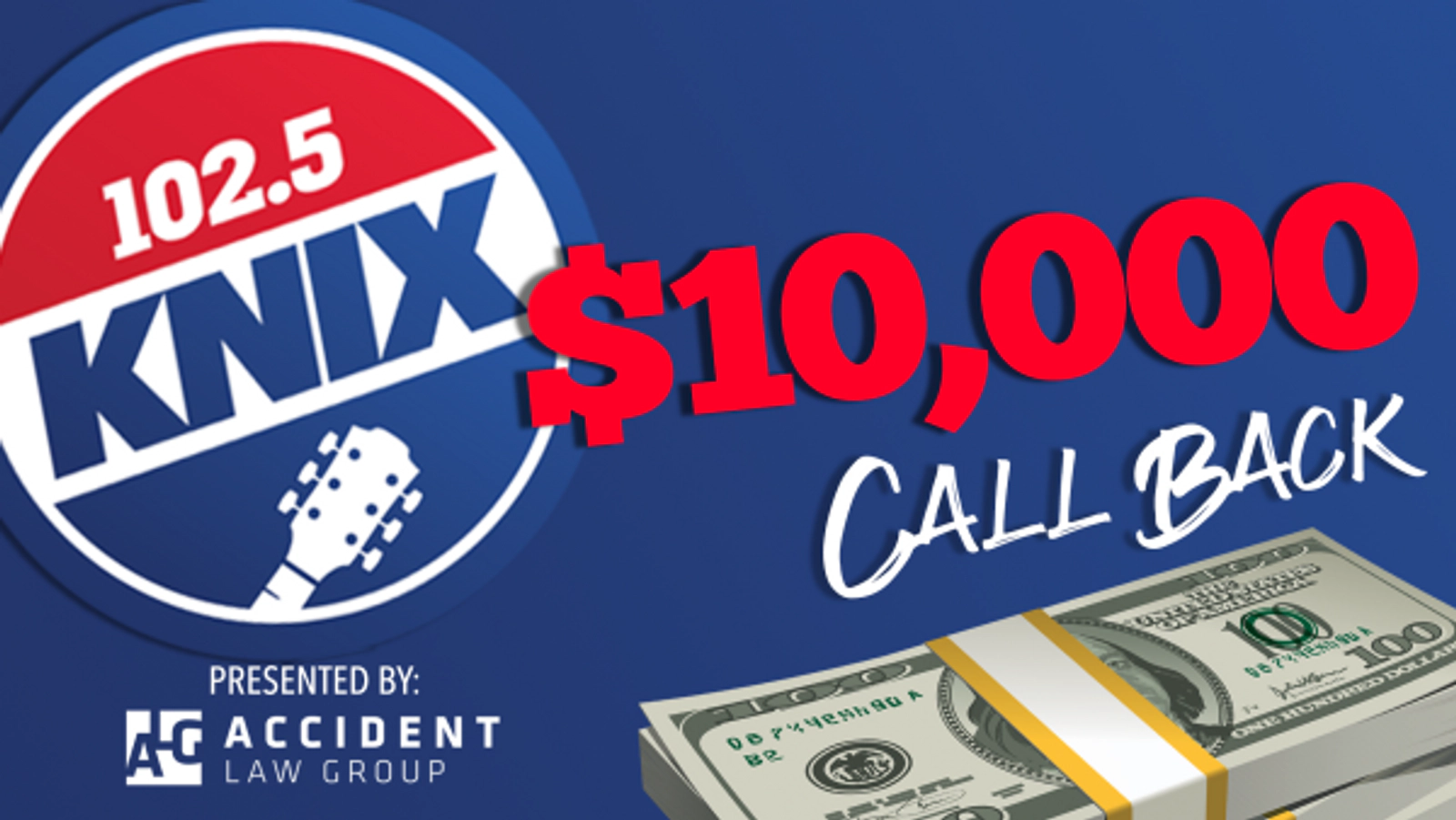 The KNIX $10,000 Call Back Presented by Accident Law Group, 102.5 KNIX