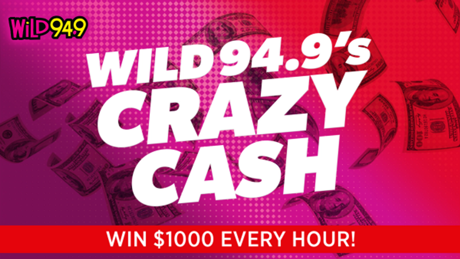Wild 94.9’s Crazy Cash – Win $1000 Every Hour!