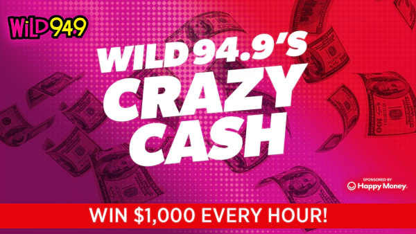 Wild 94.9’s Crazy Cash – Win $1,000 Every Hour!