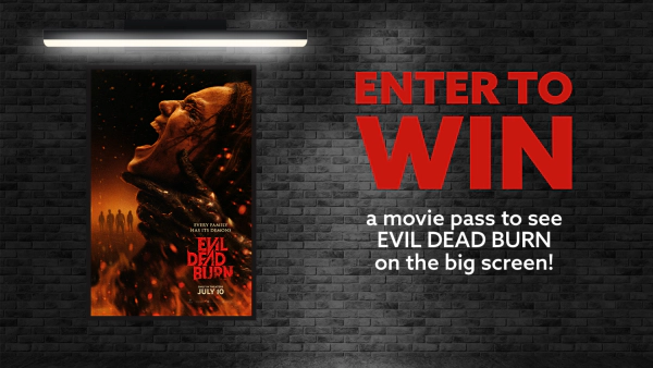 Win a movie pass to see EVIL DEAD BURN on the big screen!