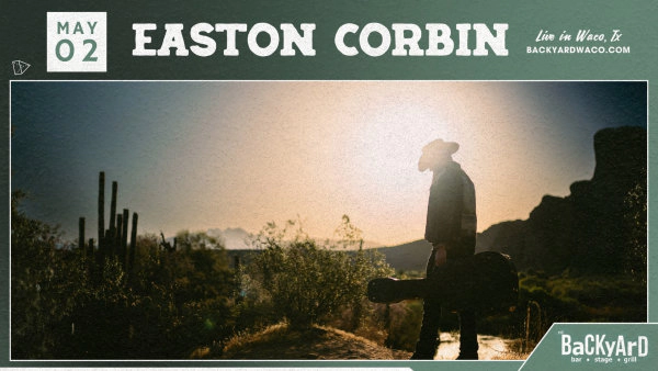 Enter to WIN tickets to see Easton Corbin Live at The Backyard Waco Texas