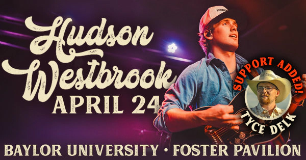Enter to WIN tickets to see Hudson Westbrook in Concert at Baylor's Foster Pavilion