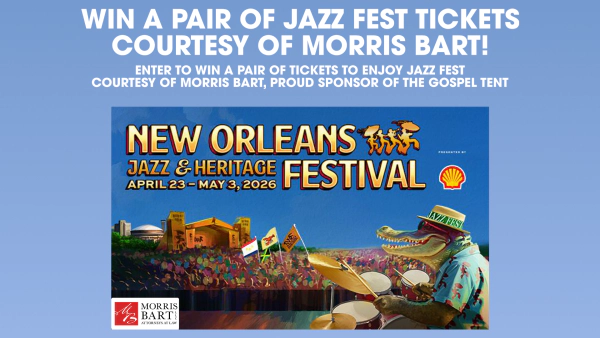 Win a pair of Jazz Fest tickets courtesy of Morris Bart!