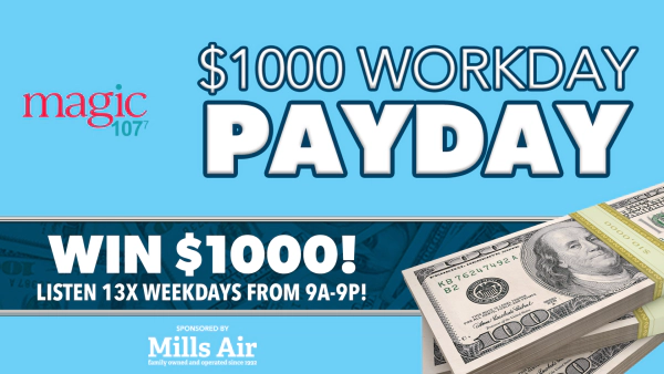 $1000 Workday Payday on Magic 107.7!