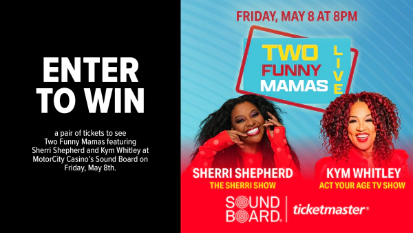 Enter now  for a chance to win a pair of tickets to see 2 Funny Mamas featuring Sherri Sheperd and Kym Whitley at MotorCity Casino’s Sound Board on Friday, May 8th.