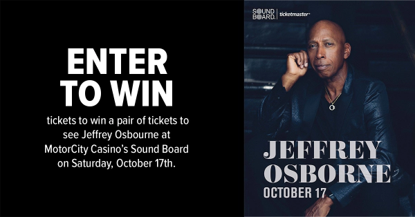 Enter now for a chance to win tickets to win a pair of tickets to see Jeffrey Osbourne at MotorCity Casino’s Sound Board on Saturday, October 17th.