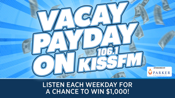 VACAY PAYDAY ON 106.1 KISS FM