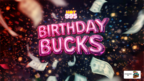HOT 99.5's Birthday Bucks!