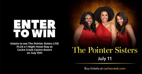 Win The Pointer Sister Tickets PLUS 1-Night Hotel Stay at Cache Creek Casino Resort!