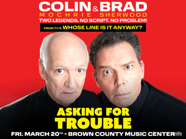 Colin Mochrie & Brad Sherwood at Brown County Music Center on March 20th!