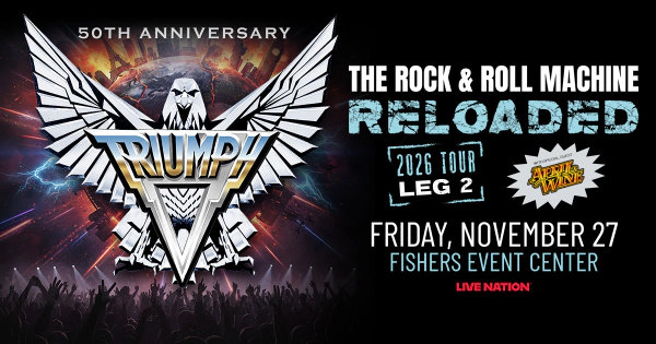 Triumph @ Fishers Event Center 11.27.26 Ticket Giveaway