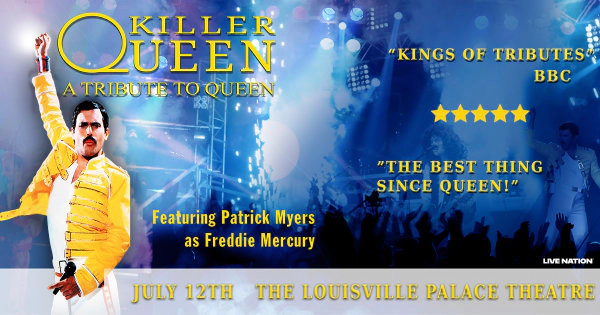 Killer Queen - A Tribute To Queen ft Patrick Myers as Freddie Mercury Sunday, July 12 @ The Louisville Palace