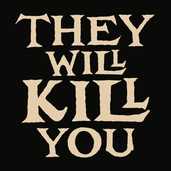 They Will Kill You