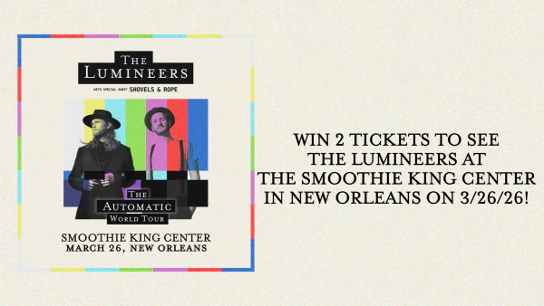 Win 2 tickets to see The Lumineers at the Smoothie King Center in New Orleans on 3/26/26!