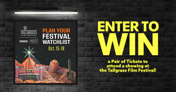 Win a Pair of Tickets to attend a showing at the Tallgrass Film Festival!