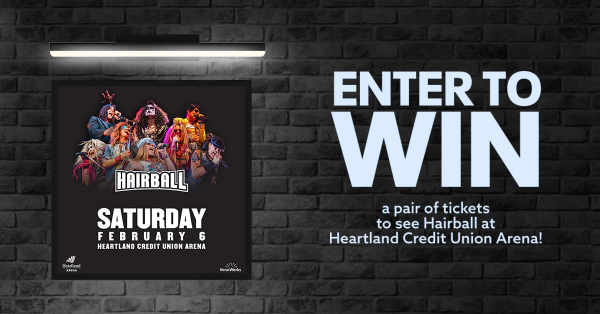 Enter to win a pair of tickets to see Hairball at Heartland Credit Union Arena!