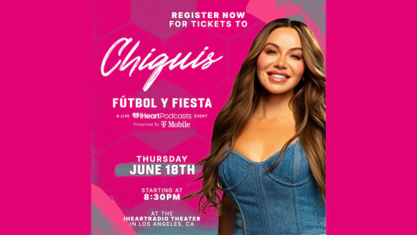 Register for Tickets to Chiquis: Fútbol y Fiesta! A Live iHeartPodcasts Event presented by T-Mobile