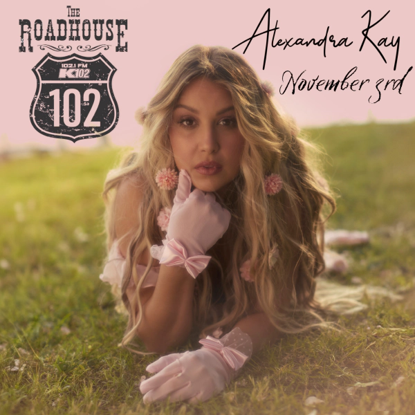 Win 2 passes into the K102 Roadhouse with Alexandra Kay, Nov 3rd