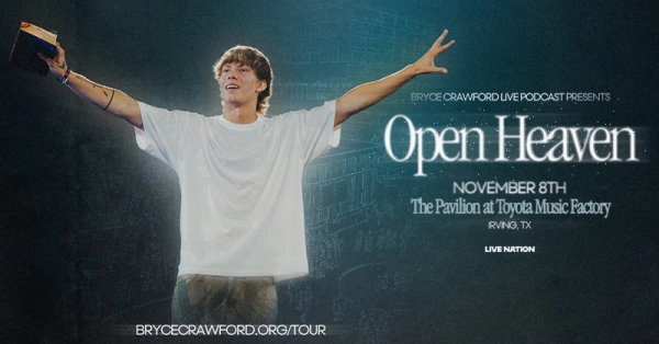 Enter to WIN tickets to Bryce Crawford Live Podcast Presents 'Open Heaven' (TEXAS SHOW)