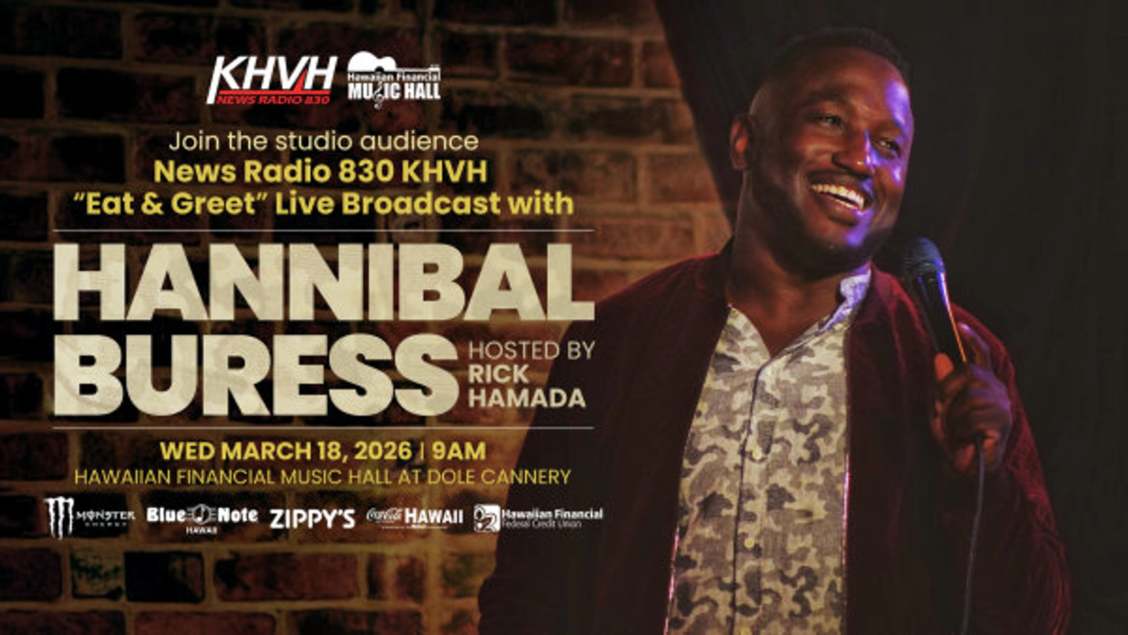 Join the studio audience for a NewsRadio 830 KHVH "Eat & Greet" Live Broadcast with Hannibal Buress Hosted by Rick Hamada Wednesday, March 18th 2026 at 9am in the Hawaiian Financial Music Hall at Dole Cannery