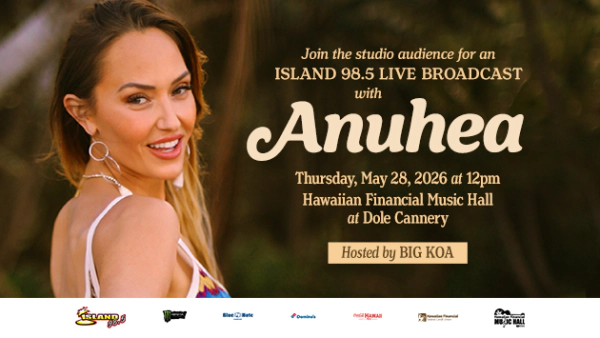 Join the studio audience for an Island 98.5 Live Broadcast with ANUHEA Hosted by Big Koa Thursday, May 28th, 2026 at 12pm in the Hawaiian Financial Music Hall at Dole Cannery!