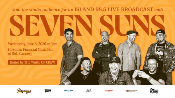Join the studio audience for an Island 98.5 Live Broadcast with SEVEN SUNS Hosted by The Wake Up Crew Wednesday, June 3rd, 2026 at 9am in the Hawaiian Financial Music Hall at Dole Cannery!