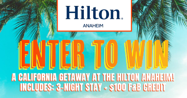 Enter to Win a California Getaway at the Hilton Anaheim!