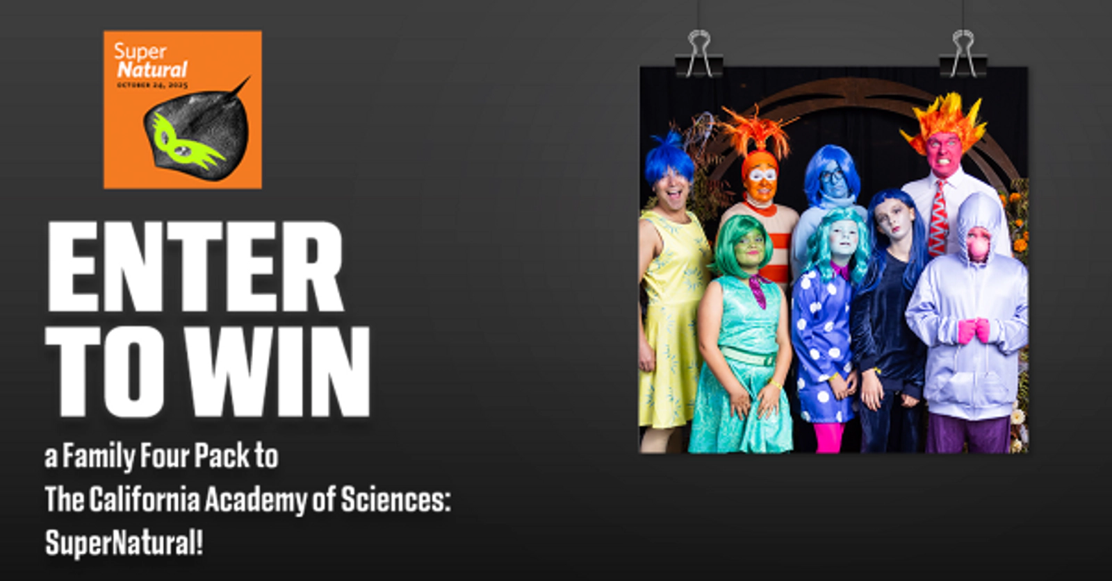 Enter to Win a Family Four Pack of tickets to The California Academy of Sciences: SuperNatural, Friday, October 24th