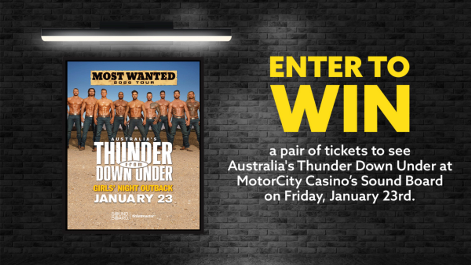 Enter to win a pair of tickets to see Thunder From Down Under at MotorCity Casino’s Sound Board on Friday, January 23rd.