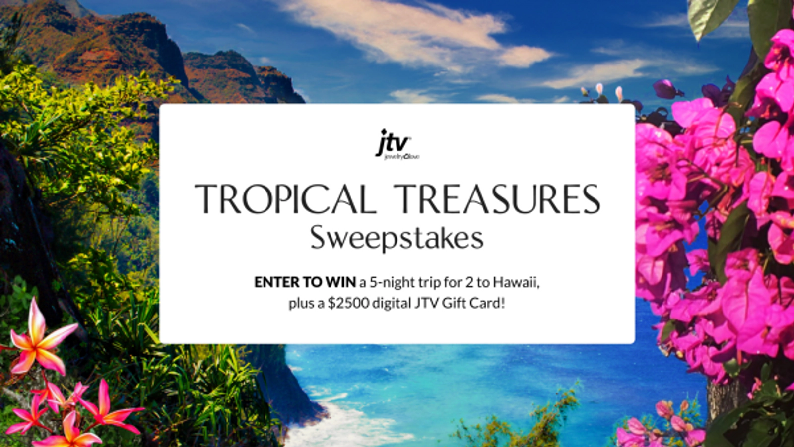 JTV’S TROPICAL TREASURES SWEEPSTAKES