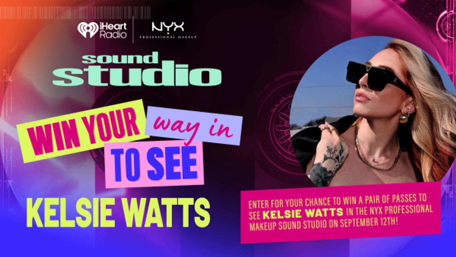 Enter for your chance to win a pair of passes to see Kelsie Watts in the NYX Professional Makeup Sound Studio on September 12th!