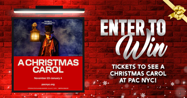 ENTER FOR YOUR CHANCE TO WIN TICKETS TO SEE A CHRISTMAS CAROL AT PAC NYC!