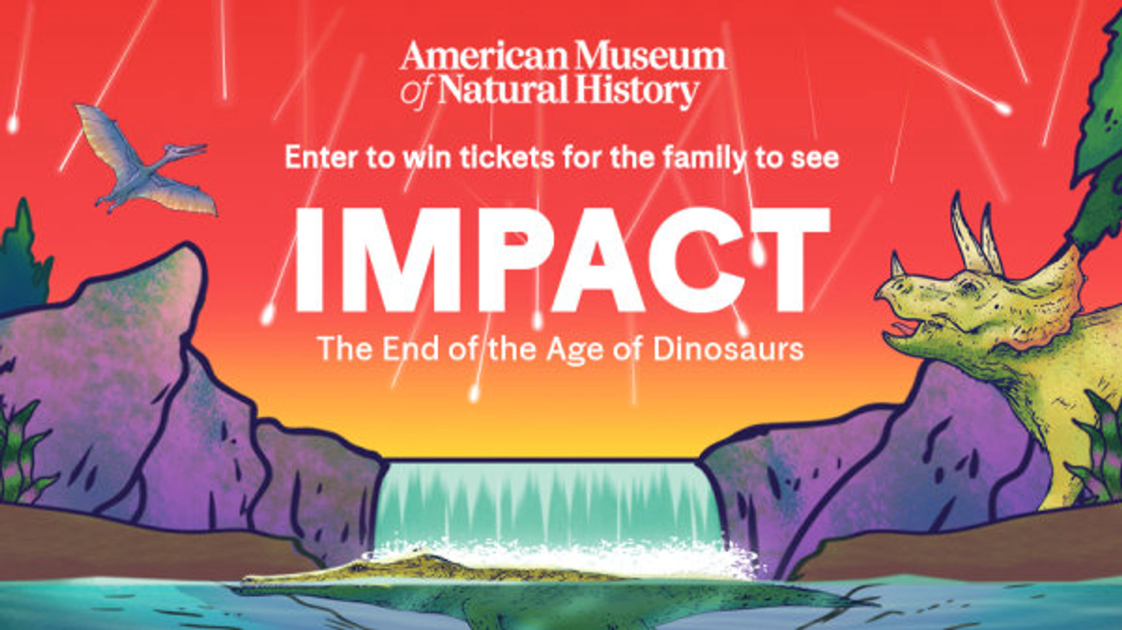 Enter to win tickets for the family to see the American Museum of Natural History’s new exhibition, Impact: The End of the Age of Dinosaurs!