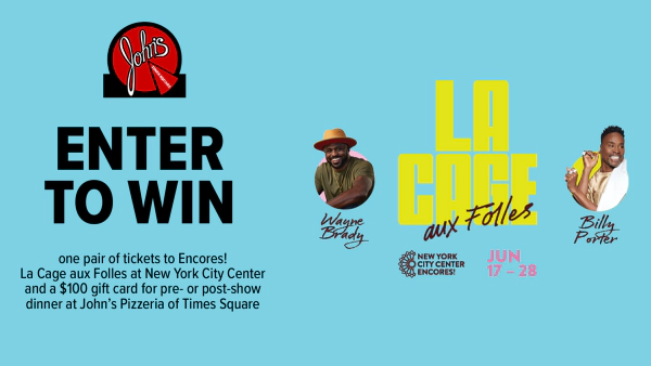 Enter for a chance to win a pair of tickets to Encores! La Cage aux Folles at New York City Center and a $100 gift card for dinner at John’s Pizzeria of Times Square