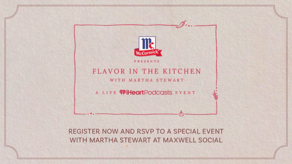 McCormick Presents Flavor In The Kitchen with Martha Stewart A Live iHeartPodcasts Event