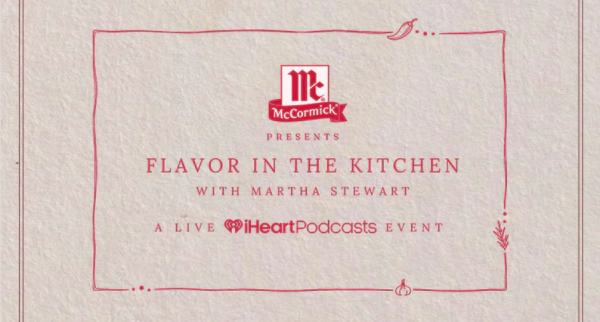 McCormick Presents Flavor In The Kitchen with Martha Stewart A Live iHeartPodcasts Event