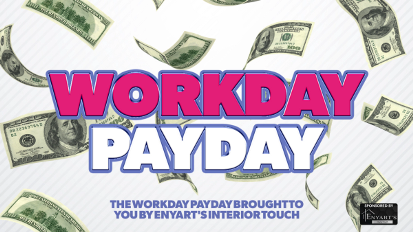 The Workday Payday Brought To You By Enyart's Interior Touch