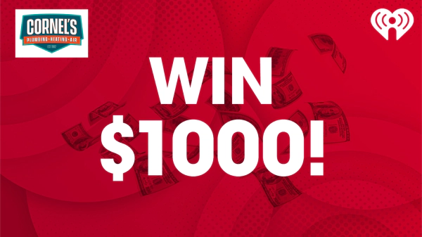 Listen to Win $1,000 presented by Cornel's Plumbing, Heating and Air