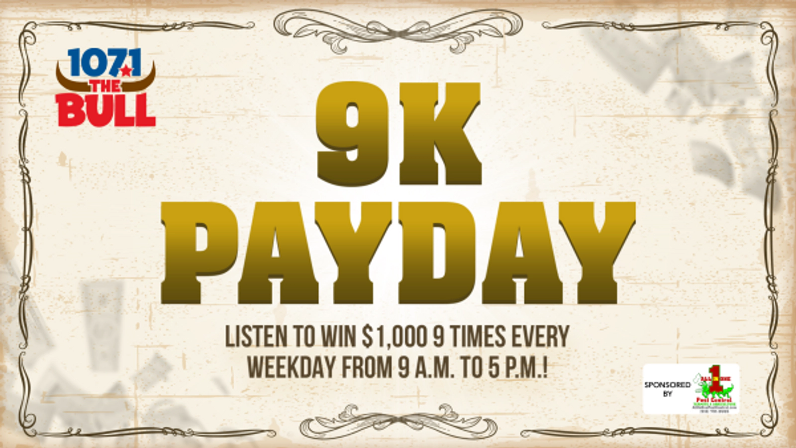 Listen to Win $1,000 During The 9K PayDay On 107.1 The Bull!