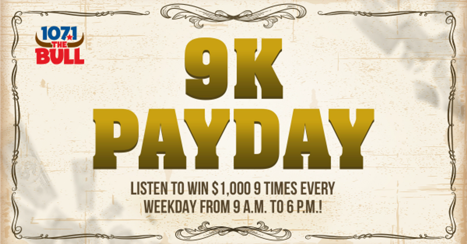 Listen to Win $1,000 During The 9K Payday On 107.1 The Bull!