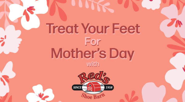 Treat Your Feet for Mother’s Day with Red’s Shoe Barn