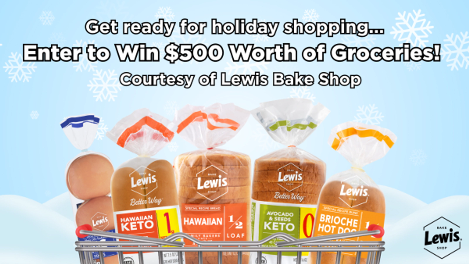 Enter for your chance to win $500 worth of Groceries courtesy of Lewis Bake Shop.