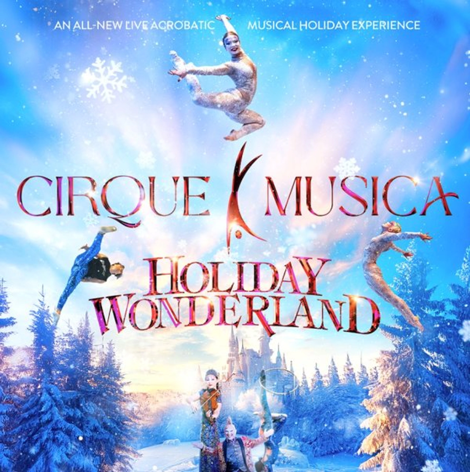 Cirque Musica Holiday Wonderland an All-New Live Acrobatic Musical Holiday Experience