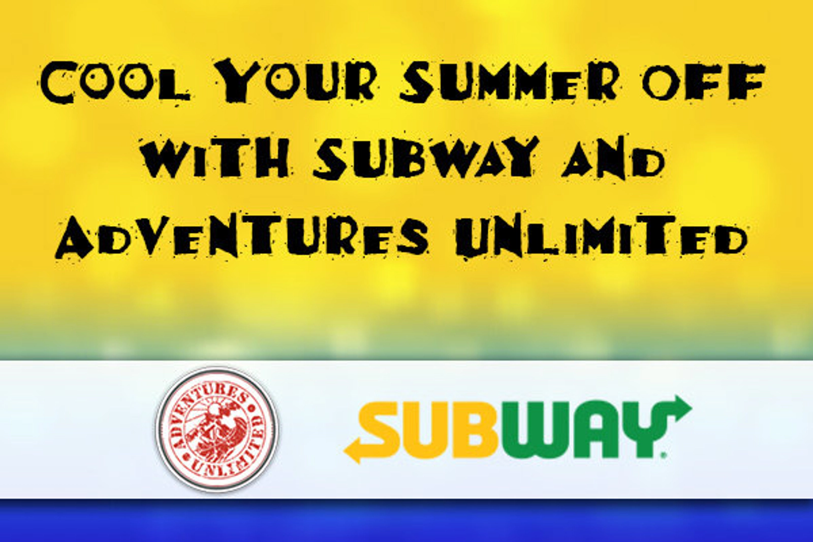     Cool Off Your Summer With Adventures Unlimited and Subway!   - Thumbnail Image