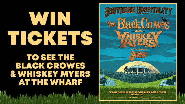 WIN TICKETS TO SEE THE BLACK CROWES & WHISKEY MYERS AT THE WHARF